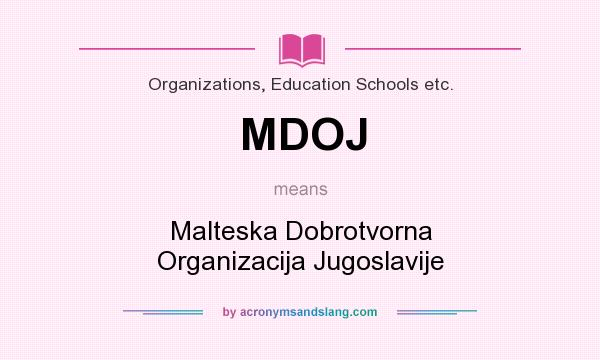 What does MDOJ mean? It stands for Malteska Dobrotvorna Organizacija Jugoslavije