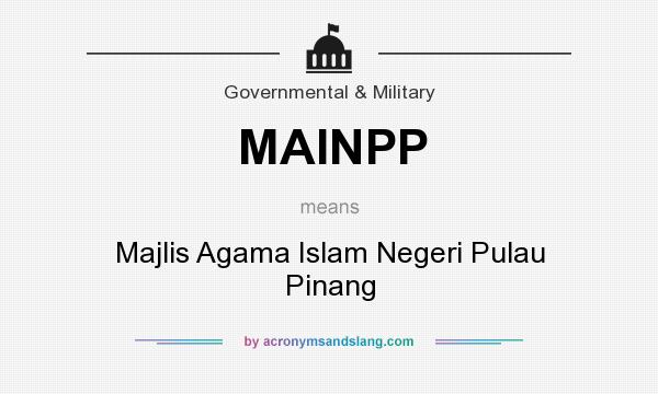 What does MAINPP mean? It stands for Majlis Agama Islam Negeri Pulau Pinang