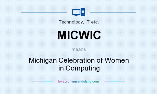 What does MICWIC mean? It stands for Michigan Celebration of Women in Computing