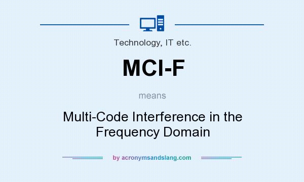 What does MCI-F mean? It stands for Multi-Code Interference in the Frequency Domain