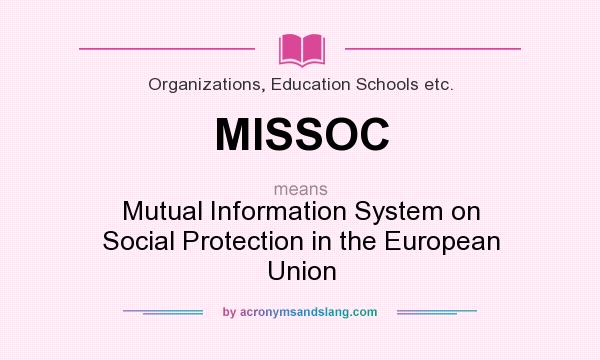 What does MISSOC mean? It stands for Mutual Information System on Social Protection in the European Union