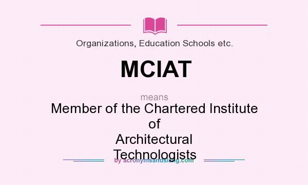 What does MCIAT mean? It stands for Member of the Chartered Institute of Architectural Technologists