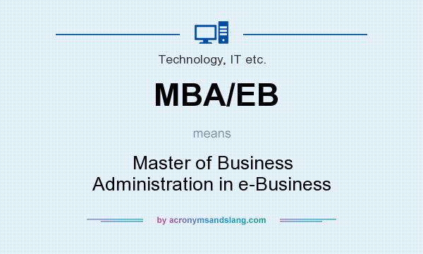 What does MBA/EB mean? It stands for Master of Business Administration in e-Business