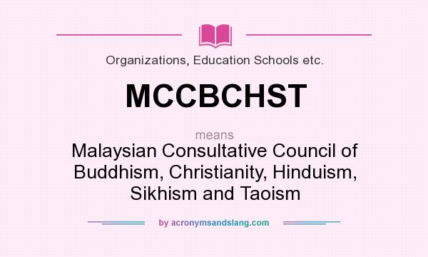 What does MCCBCHST mean? It stands for Malaysian Consultative Council of Buddhism, Christianity, Hinduism, Sikhism and Taoism