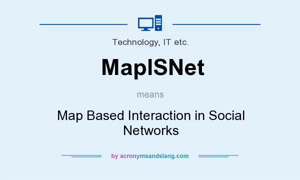What does MapISNet mean? It stands for Map Based Interaction in Social Networks