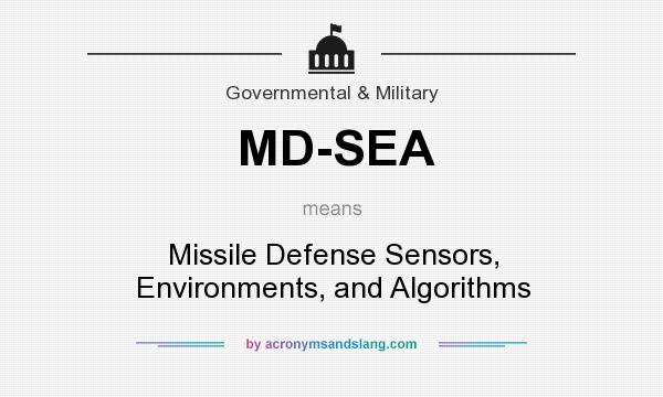 What does MD-SEA mean? It stands for Missile Defense Sensors, Environments, and Algorithms