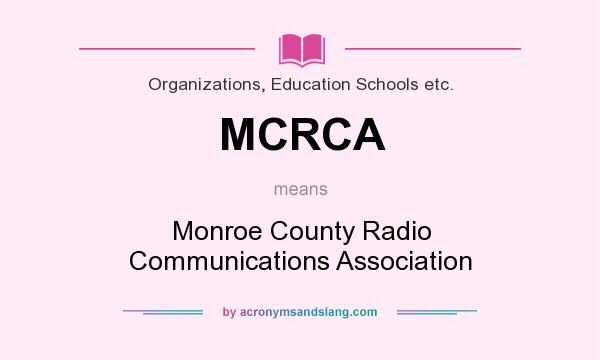 What does MCRCA mean? It stands for Monroe County Radio Communications Association