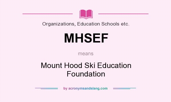What does MHSEF mean? It stands for Mount Hood Ski Education Foundation