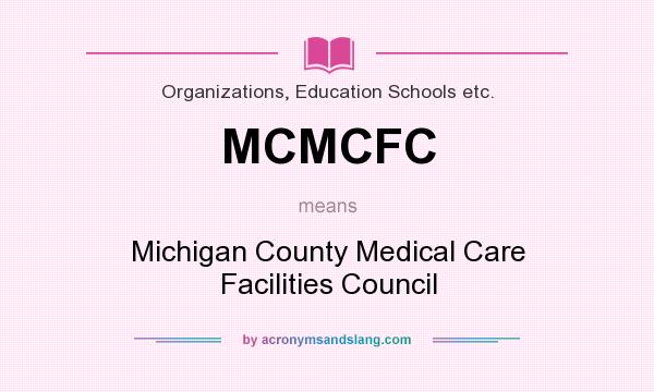 What does MCMCFC mean? It stands for Michigan County Medical Care Facilities Council