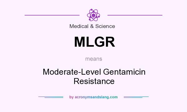 What does MLGR mean? It stands for Moderate-Level Gentamicin Resistance