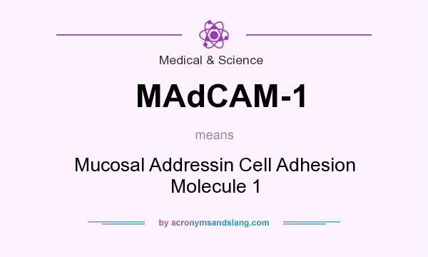What does MAdCAM-1 mean? It stands for Mucosal Addressin Cell Adhesion Molecule 1