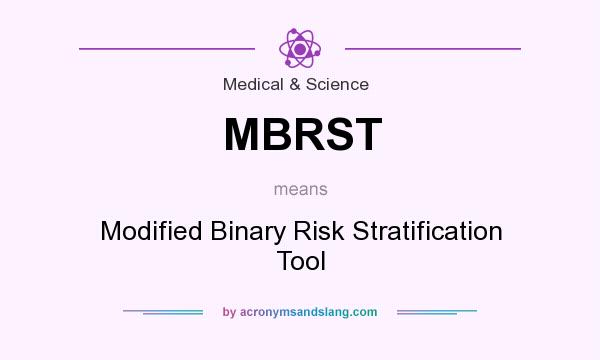 What does MBRST mean? It stands for Modified Binary Risk Stratification Tool