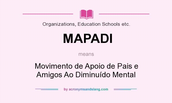 What does MAPADI mean? It stands for Movimento de Apoio de Pais e Amigos Ao Diminuído Mental