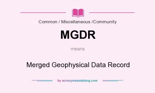 What does MGDR mean? It stands for Merged Geophysical Data Record