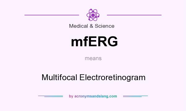 What does mfERG mean? It stands for Multifocal Electroretinogram