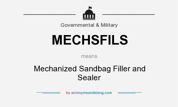 What does MECHSFILS mean? It stands for Mechanized Sandbag Filler and Sealer