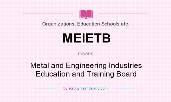 What does MEIETB mean? It stands for Metal and Engineering Industries Education and Training Board