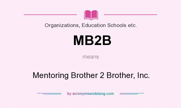 What does MB2B mean? It stands for Mentoring Brother 2 Brother, Inc.
