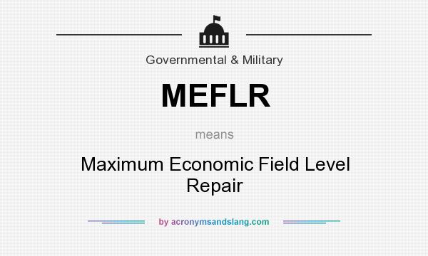 What does MEFLR mean? It stands for Maximum Economic Field Level Repair