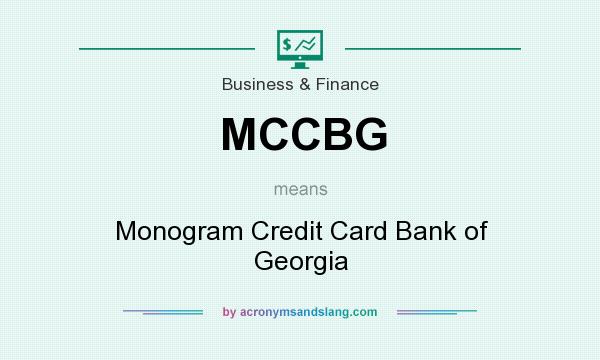 What does MCCBG mean? It stands for Monogram Credit Card Bank of Georgia