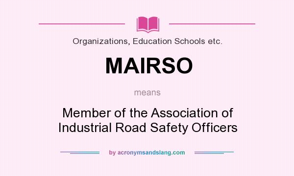 What does MAIRSO mean? It stands for Member of the Association of Industrial Road Safety Officers