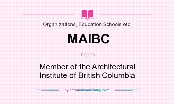 What does MAIBC mean? It stands for Member of the Architectural Institute of British Columbia