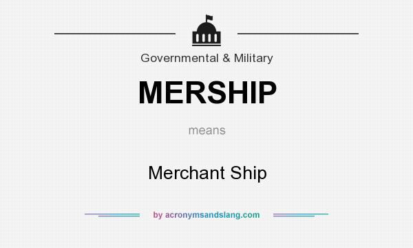 What does MERSHIP mean? It stands for Merchant Ship