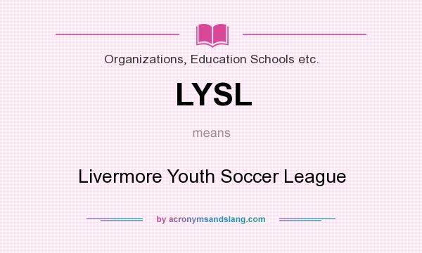 What does LYSL mean? It stands for Livermore Youth Soccer League