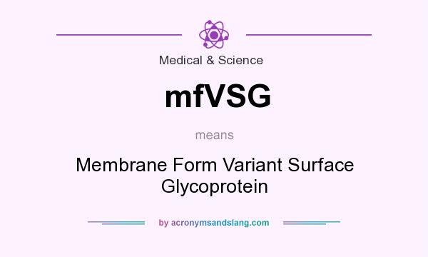 What does mfVSG mean? It stands for Membrane Form Variant Surface Glycoprotein