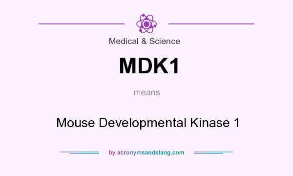 What does MDK1 mean? It stands for Mouse Developmental Kinase 1