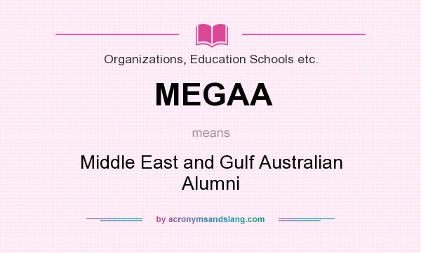 What does MEGAA mean? It stands for Middle East and Gulf Australian Alumni