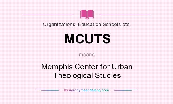 What does MCUTS mean? It stands for Memphis Center for Urban Theological Studies