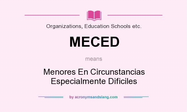What does MECED mean? It stands for Menores En Circunstancias Especialmente Dificiles