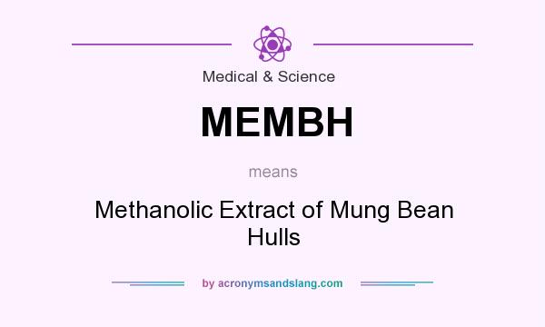 What does MEMBH mean? It stands for Methanolic Extract of Mung Bean Hulls