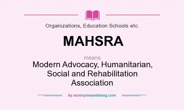 What does MAHSRA mean? It stands for Modern Advocacy, Humanitarian, Social and Rehabilitation Association
