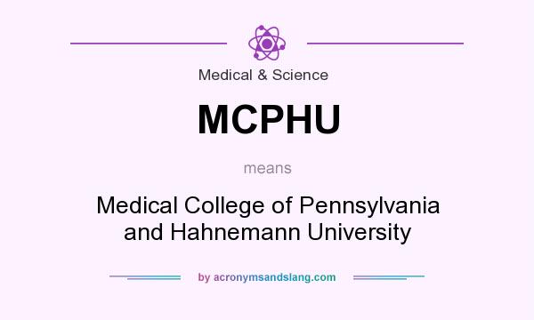 What does MCPHU mean? It stands for Medical College of Pennsylvania and Hahnemann University