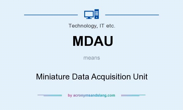 What does MDAU mean? It stands for Miniature Data Acquisition Unit