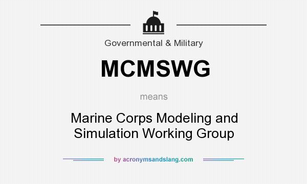 What does MCMSWG mean? It stands for Marine Corps Modeling and Simulation Working Group