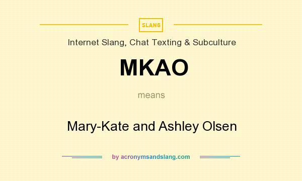 What does MKAO mean? It stands for Mary-Kate and Ashley Olsen