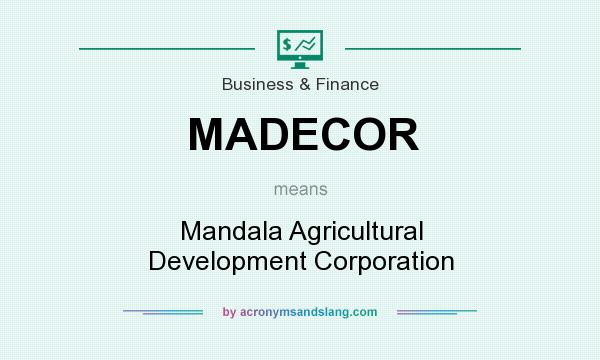 What does MADECOR mean? It stands for Mandala Agricultural Development Corporation