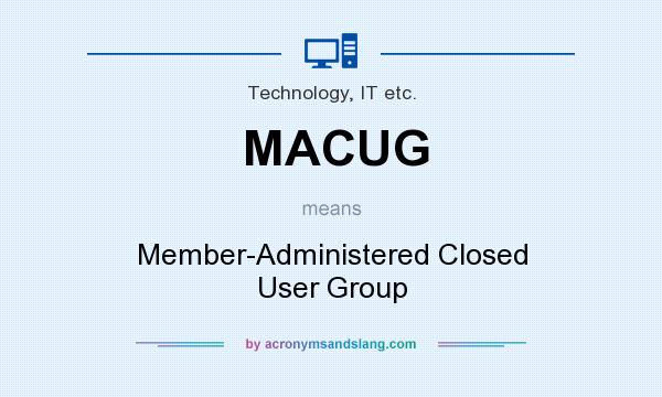 What does MACUG mean? It stands for Member-Administered Closed User Group