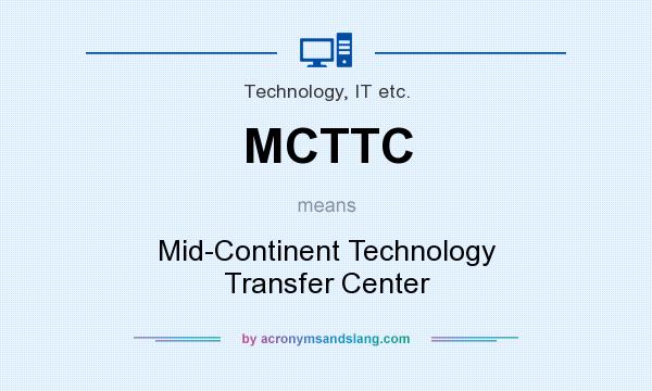 What does MCTTC mean? It stands for Mid-Continent Technology Transfer Center