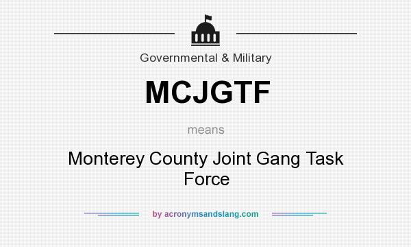 What does MCJGTF mean? It stands for Monterey County Joint Gang Task Force