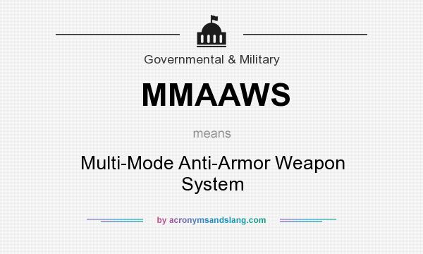 What does MMAAWS mean? It stands for Multi-Mode Anti-Armor Weapon System