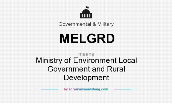 What does MELGRD mean? It stands for Ministry of Environment Local Government and Rural Development