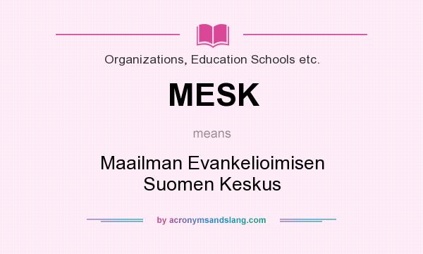 What does MESK mean? It stands for Maailman Evankelioimisen Suomen Keskus