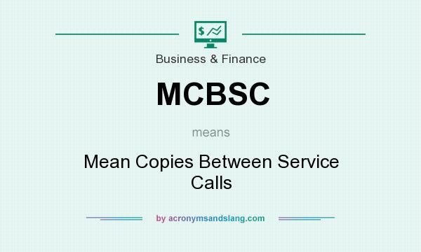 What does MCBSC mean? It stands for Mean Copies Between Service Calls
