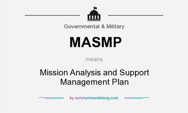 What does MASMP mean? It stands for Mission Analysis and Support Management Plan