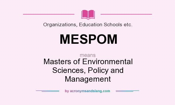 What does MESPOM mean? It stands for Masters of Environmental Sciences, Policy and Management