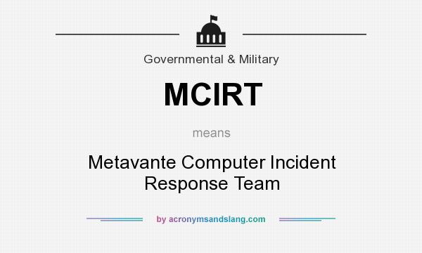 What does MCIRT mean? It stands for Metavante Computer Incident Response Team